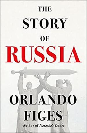 The Story of Russia by Orlando Figes