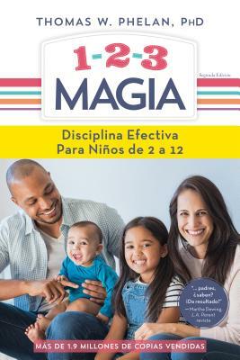 1-2-3 Magia: Disciplina Efectiva Para Niños de 2 a 12 by Thomas W. Phelan