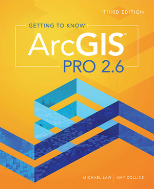 Getting to Know Arcgis Pro 2.6 by Michael Law, Amy Collins