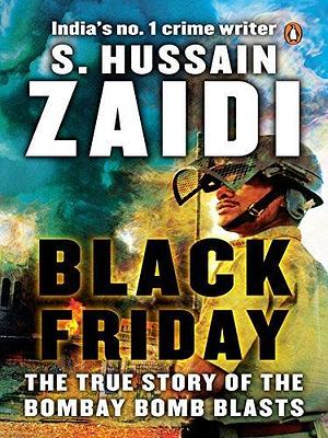 Black Friday: The True Story of the Bombay Bomb Blasts by S. Hussain Zaidi, S. Hussain Zaidi