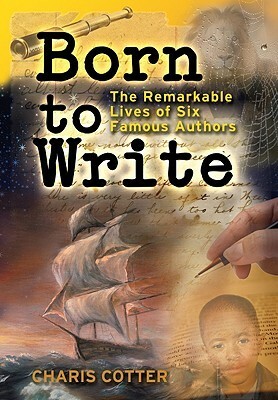Born to Write: The Remarkable Lives of Six Famous Authors by Charis Cotter