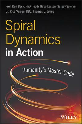Spiral Dynamics in Action: Humanity's Master Code by Don Edward Beck, Sergey Solonin, Teddy Hebo Larsen