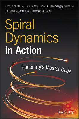 Spiral Dynamics in Action: Humanity's Master Code by Sergey Solonin, Don Edward Beck, Teddy Hebo Larsen