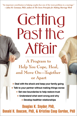 Getting Past the Affair: A Program to Help You Cope, Heal, and Move on -- Together or Apart by Donald H. Baucom, Douglas K. Snyder, Kristina Coop Gordon