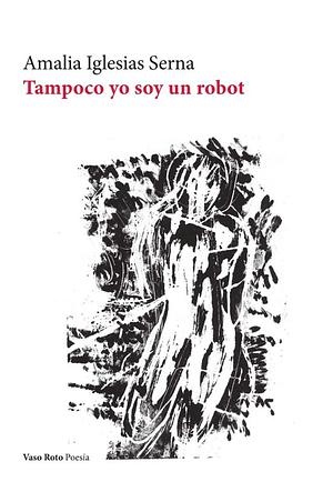 Tampoco yo soy un robot by Amalia Iglesias Serna