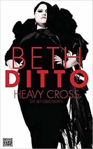 Heavy Cross: Die Autobiografie by Beth Ditto