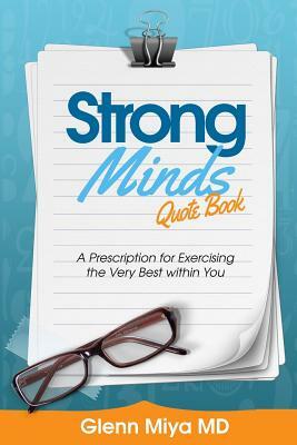 Strong Minds: A Prescription for Exercising the Very Best Within You by Michael Stevenson, Kayla Stevenson, Glenn Miya MD