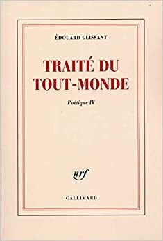 Traite du tout-monde (Poetique) by Édouard Glissant