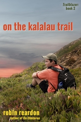 On the Kalalau Trail: Book 2 of the Trailblazer Series by Robin Reardon