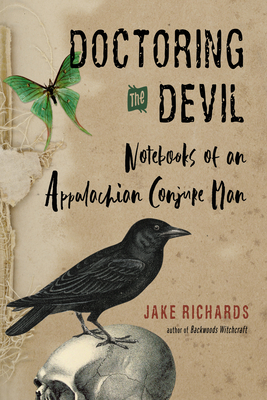 Doctoring the Devil: Notebooks of an Appalachian Conjure Man by Jake Richards
