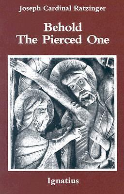 Behold the Pierced One by Pope Benedict XVI, Pope Benedict XVI