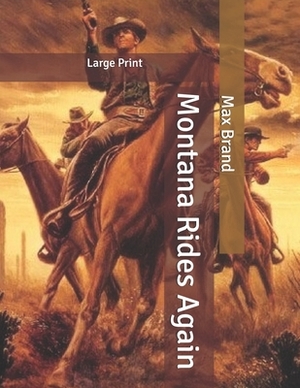 Montana Rides Again: Large Print by Max Brand