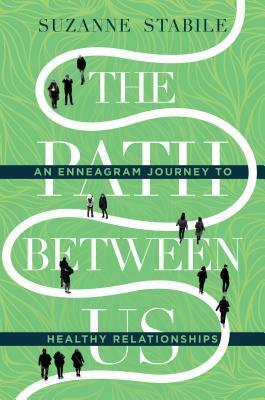 The Path Between Us: An Enneagram Journey to Healthy Relationships by Suzanne Stabile