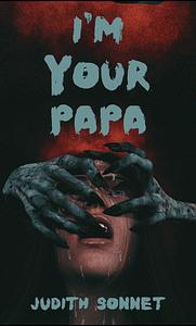 I'm Your Papa: Three Twisted Stories by Judith Sonnet