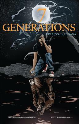 7 Generations: A Plains Cree Saga by David A. Robertson, Scott B. Henderson