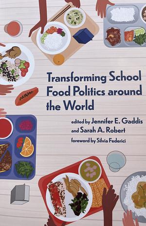 Transforming School Food Politics around the World by Jennifer E. Gaddis