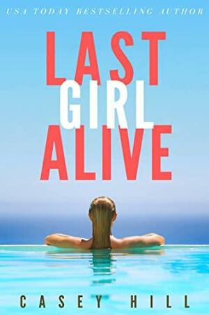 Last Girl Alive by Casey Hill