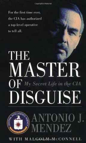 The Master of Disguise: My Secret Life in the CIA by Antonio J. Méndez