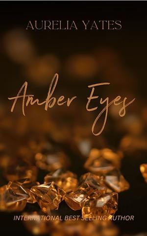 Amber Eyes by Aurelia Yates