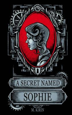 A Secret Named Sophie by M. Kirin