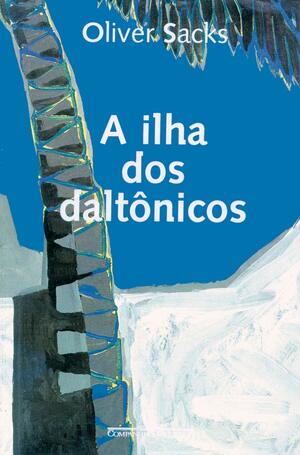 A Ilha dos Daltônicos by Oliver Sacks