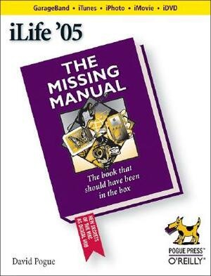 Ilife '05: The Missing Manual by David Pogue