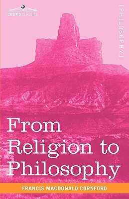 From Religion to Philosophy: A Study in the Origins of Western Speculation by Francis MacDonald Cornford