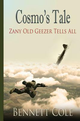 Cosmo's Tale: Zany Old Geezer Tells All by Bennett Cole