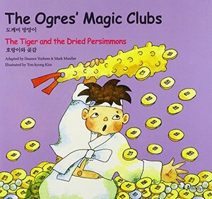 The Ogres' Magic Clubs/the Tiger and the Dried Persimmons by Duance Vorhees, Kim Yon-Kyong, Mark Mueller