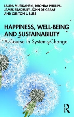 Happiness, Well-Being and Sustainability: A Course in Systems Change by Rhonda Phillips, James Bradbury, Laura Musikanski