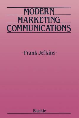 Modern Marketing Communications by Frank Jefkins