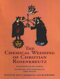 The Chemical Wedding of Christian Rosenkreutz by Johann Valentin Andreae, Joscelyn Godwin, Adam McLean