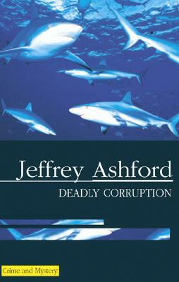 Deadly Corruption by Jeffrey Ashford