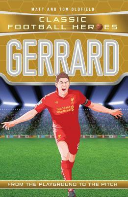 Gerrard: From the Playground to the Pitch by Tom Oldfield, Matt Oldfield