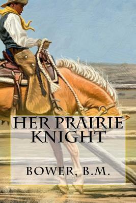 Her Prairie Knight by Bower B. M.