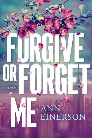 Forgive or Forget Me by Ann Einerson