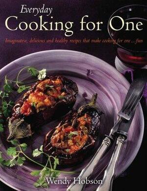 Everyday Cooking For One: Imaginative, Delicious and Healthy Recipes That Make Cooking for One ... Fun by Wendy Hobson