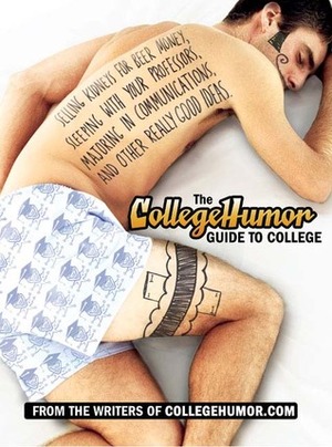 The CollegeHumor Guide to College by CollegeHumor.com