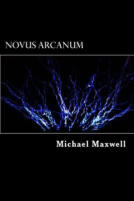 Novus Arcanum by Michael Maxwell