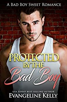 Protected by the Bad Boy by Evangeline Kelly