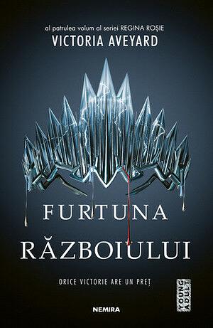 Furtuna războiului by Victoria Aveyard