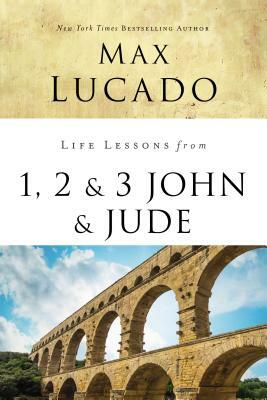 Life Lessons from 1, 2, 3 John and Jude: Living and Loving by Truth by Max Lucado