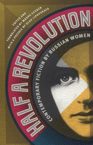 Half a Revolution: Contemporary Fiction by Russian Women by Masha Gessen