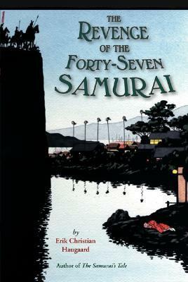 The Revenge of the Forty-Seven Samurai by Erik Christian Haugaard