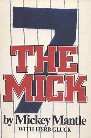 The Mick by Mickey Mantle, Herb Gluck