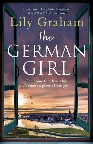 The German Girl: A heart-wrenching and unforgettable World War 2 historical novel by Lily Graham