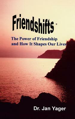 Friendshifts: The Power of Friendship and How It Shapes Our Lives by Jan Yager