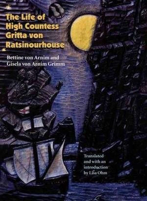 The Life of High Countess Gritta von Ratsinourhouse by Gisela von Arnim Grimm, Bettina von Arnim, Lisa Ohm