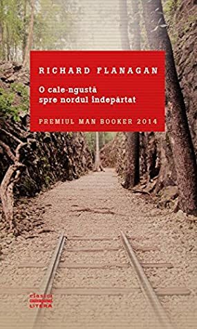 O cale ingusta spre nordul indepartat by Richard Flanagan