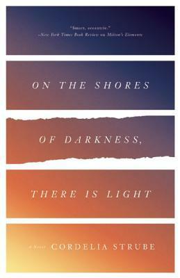 On the Shores of Darkness, There Is Light by Cordelia Strube